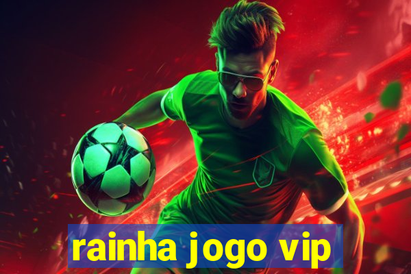 rainha jogo vip